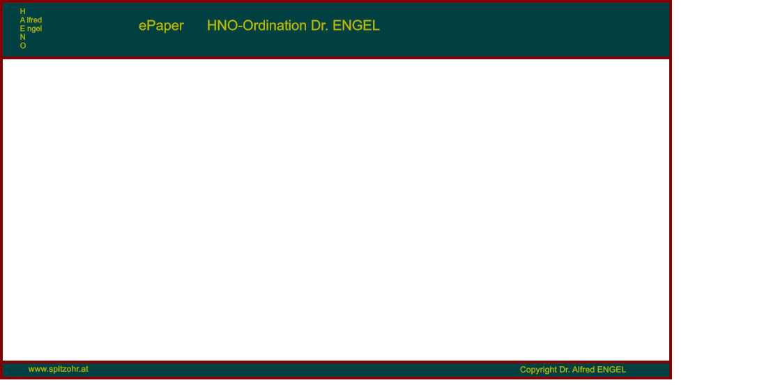 ePaper      HNO-Ordination Dr. ENGEL H A lfred E ngel N O Copyright Dr. Alfred ENGEL www.spitzohr.at